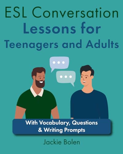 ESL Conversation Lessons for Teenagers and Adults: With Vocabulary, Questions & Writing Prompts (The Ultimate Guide for Teaching ESL/EFL to Teens and Adults) von Independently published